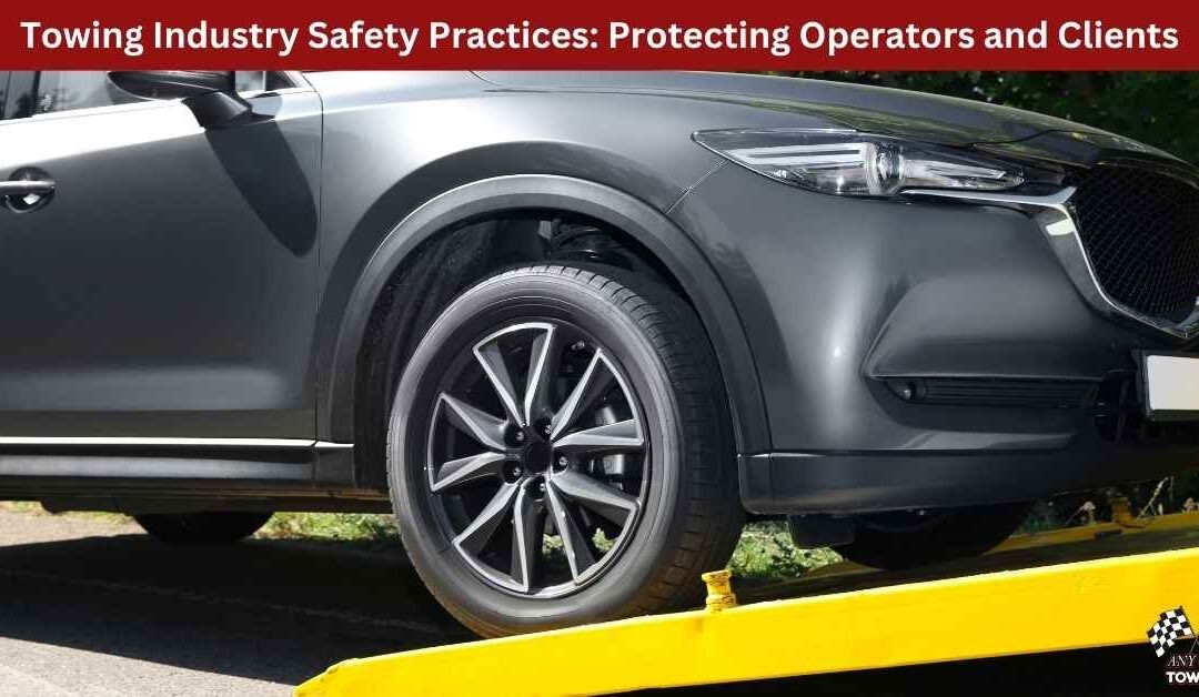 Towing Industry Safety Practices: Protecting Operators and Clients