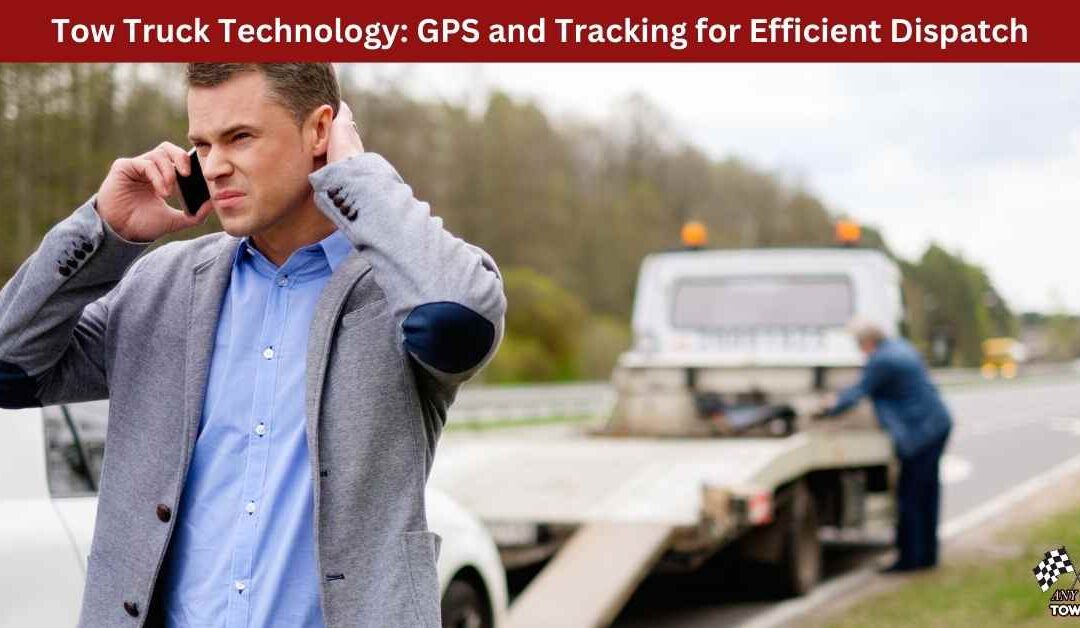 Tow Truck Technology: GPS and Tracking for Efficient Dispatch