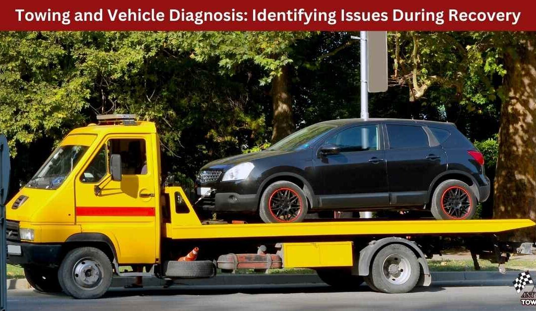 Towing and Vehicle Diagnosis: Identifying Issues During Recovery