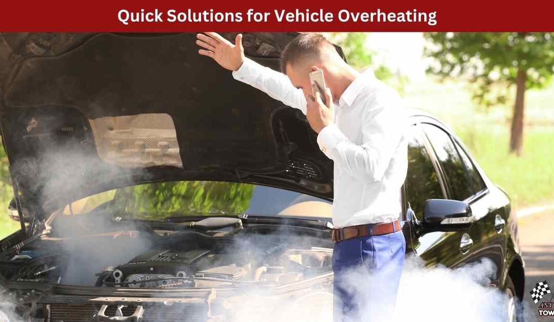 Quick Solutions for Vehicle Overheating