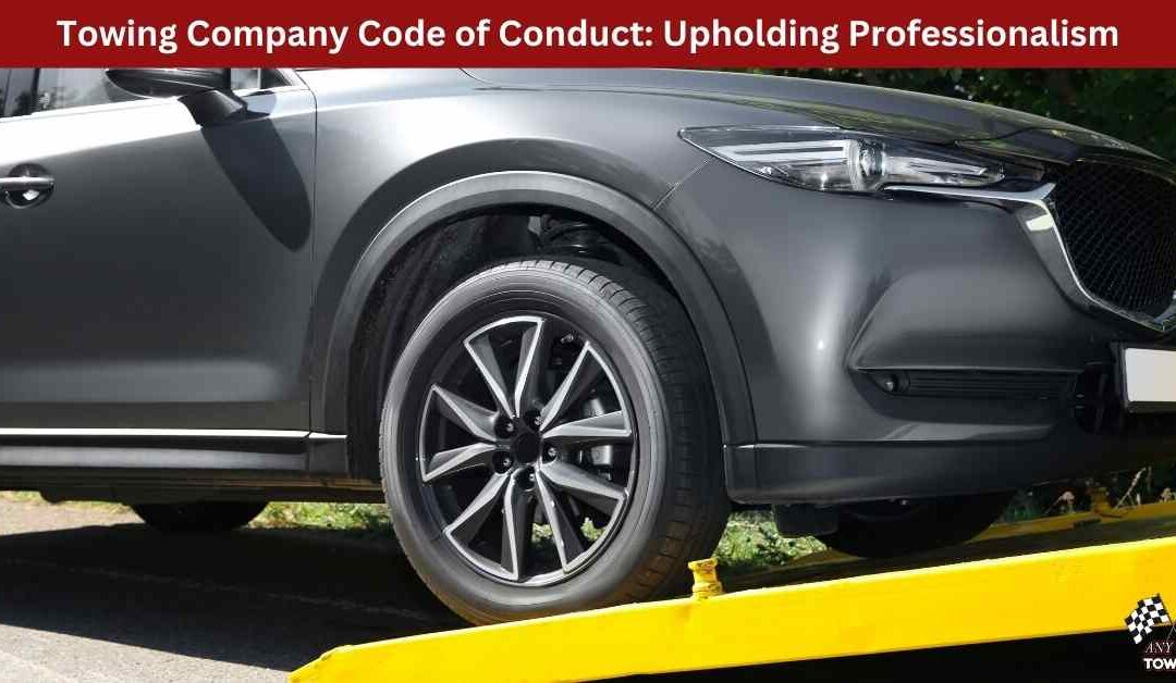 Towing Company Code of Conduct: Upholding Professionalism