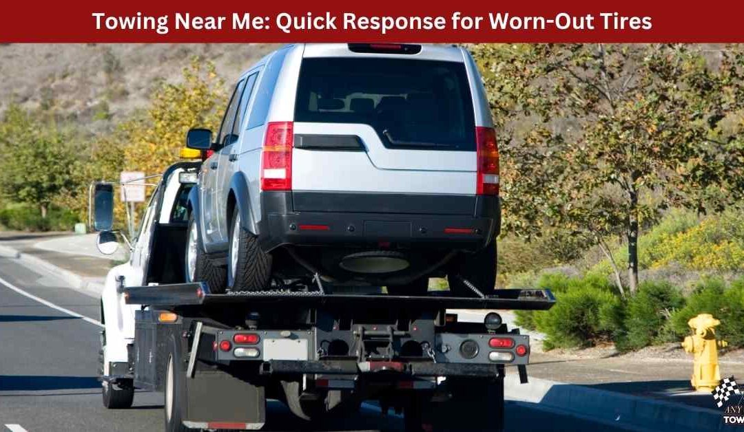 Towing Near Me: Quick Response for Worn-Out Tires