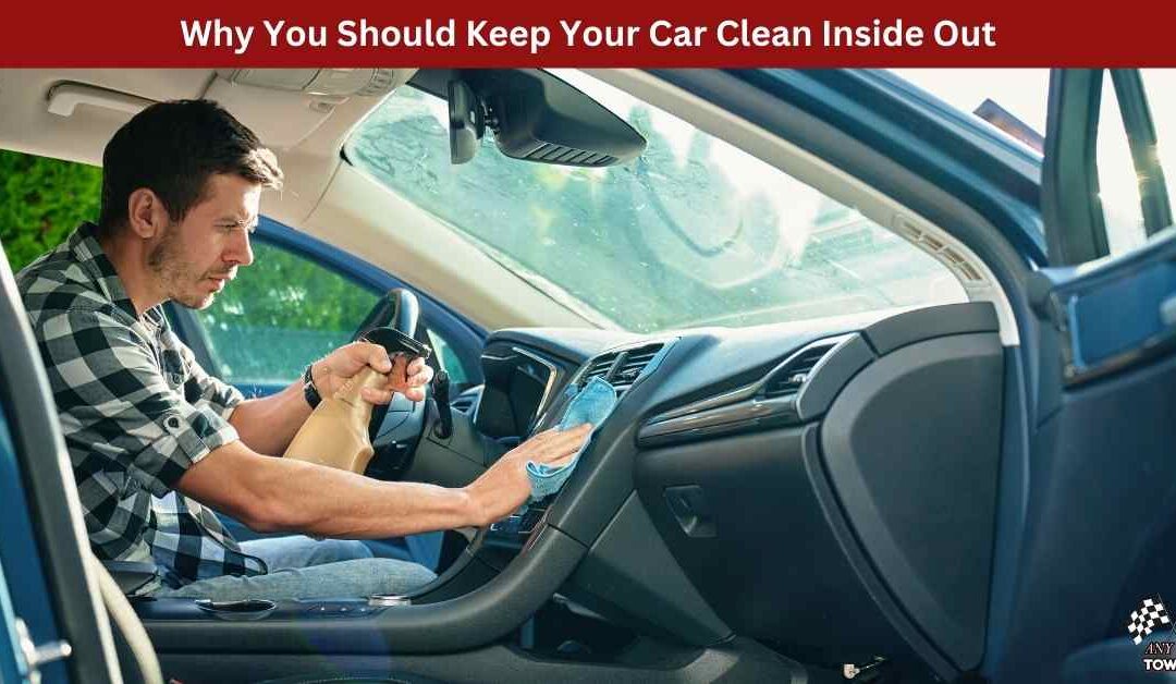 Why You Should Keep Your Car Clean Inside Out