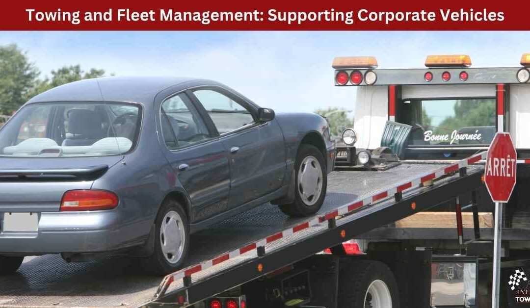 Towing and Fleet Management: Supporting Corporate Vehicles
